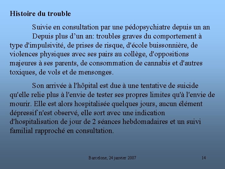 Histoire du trouble Suivie en consultation par une pédopsychiatre depuis un an Depuis plus