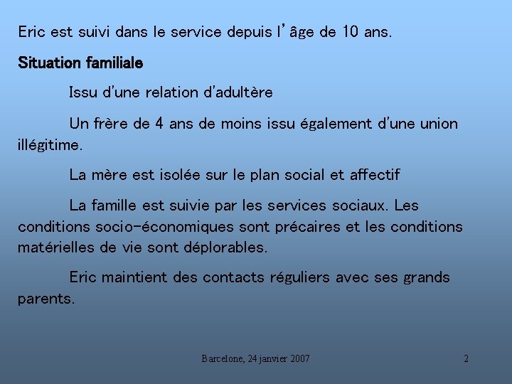 Eric est suivi dans le service depuis l’âge de 10 ans. Situation familiale Issu