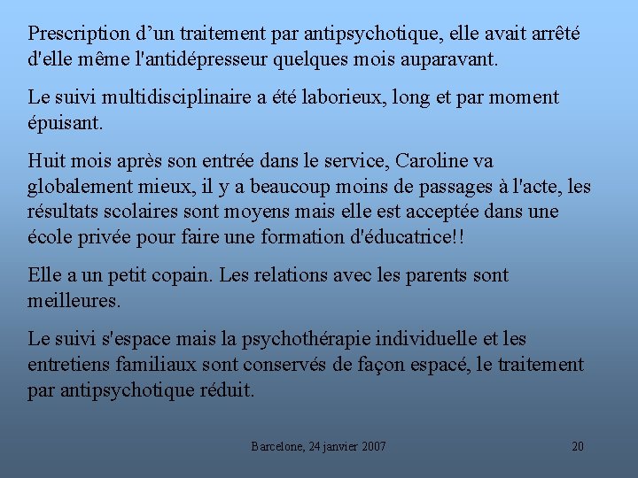 Prescription d’un traitement par antipsychotique, elle avait arrêté d'elle même l'antidépresseur quelques mois auparavant.