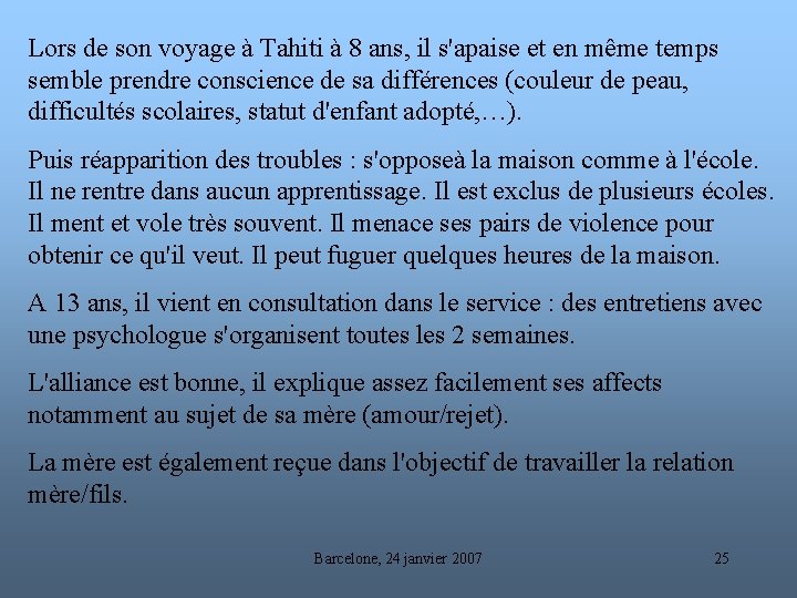 Lors de son voyage à Tahiti à 8 ans, il s'apaise et en même