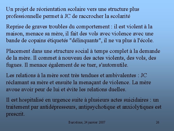 Un projet de réorientation scolaire vers une structure plus professionnelle permet à JC de