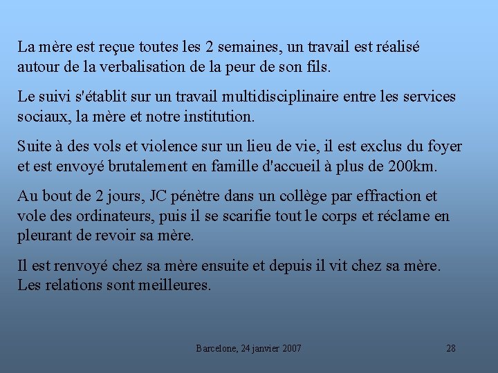 La mère est reçue toutes les 2 semaines, un travail est réalisé autour de