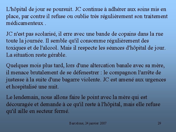 L'hôpital de jour se poursuit. JC continue à adhérer aux soins mis en place,