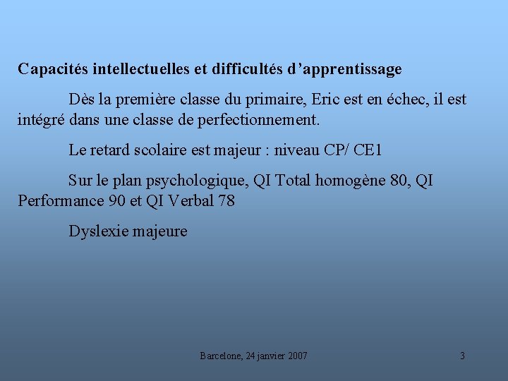 Capacités intellectuelles et difficultés d’apprentissage Dès la première classe du primaire, Eric est en