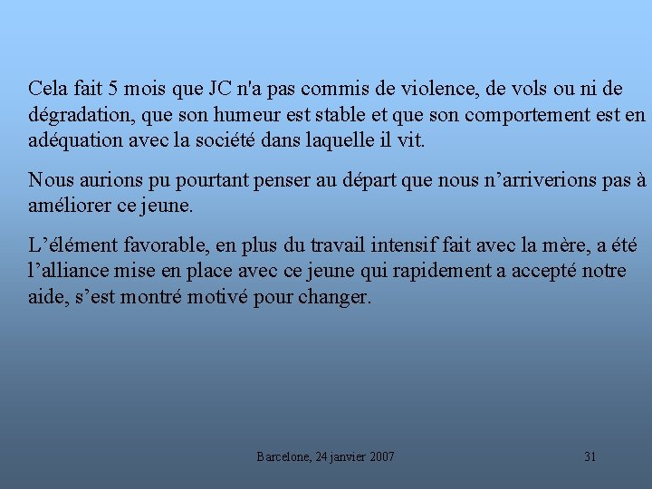 Cela fait 5 mois que JC n'a pas commis de violence, de vols ou