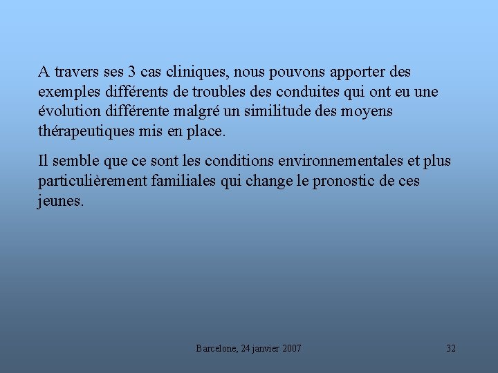 A travers ses 3 cas cliniques, nous pouvons apporter des exemples différents de troubles