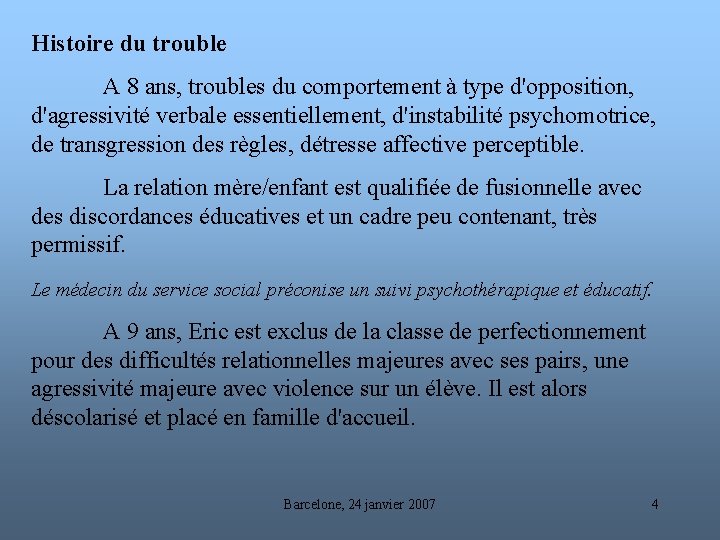 Histoire du trouble A 8 ans, troubles du comportement à type d'opposition, d'agressivité verbale