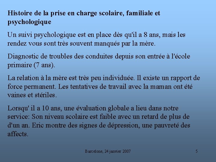 Histoire de la prise en charge scolaire, familiale et psychologique Un suivi psychologique est