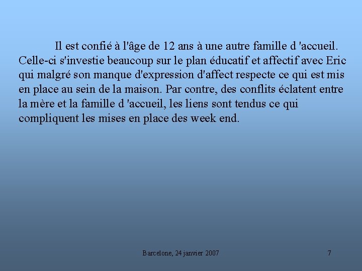 Il est confié à l'âge de 12 ans à une autre famille d 'accueil.