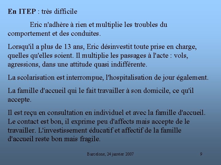 En ITEP : très difficile Eric n'adhère à rien et multiplie les troubles du