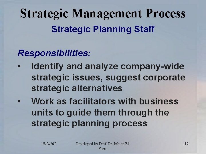 Strategic Management Process Strategic Planning Staff Responsibilities: • Identify and analyze company-wide strategic issues,