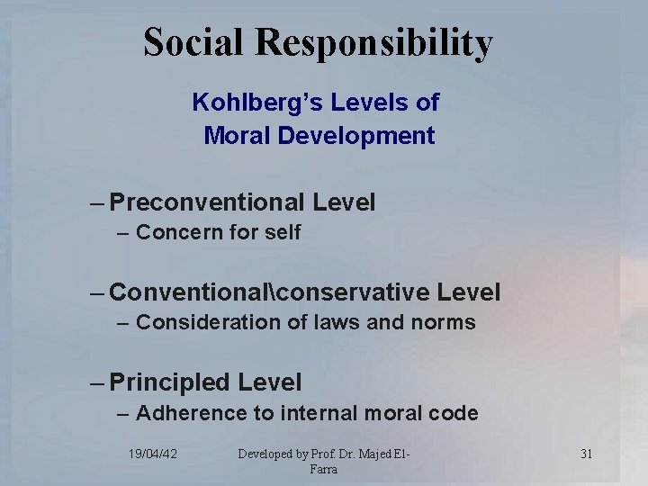 Social Responsibility Kohlberg’s Levels of Moral Development – Preconventional Level – Concern for self