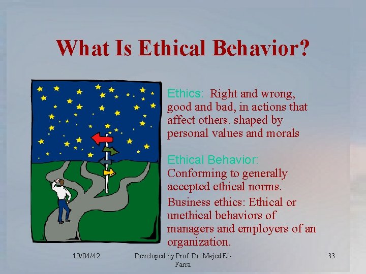 What Is Ethical Behavior? Ethics: Right and wrong, good and bad, in actions that