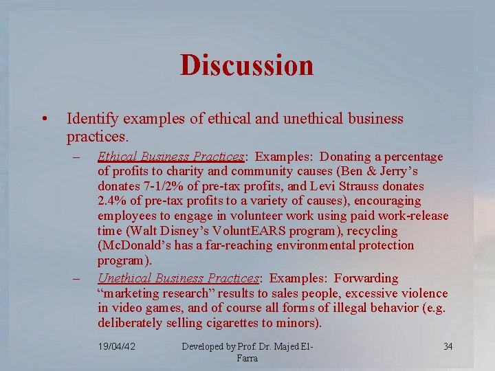 Discussion • Identify examples of ethical and unethical business practices. – – Ethical Business