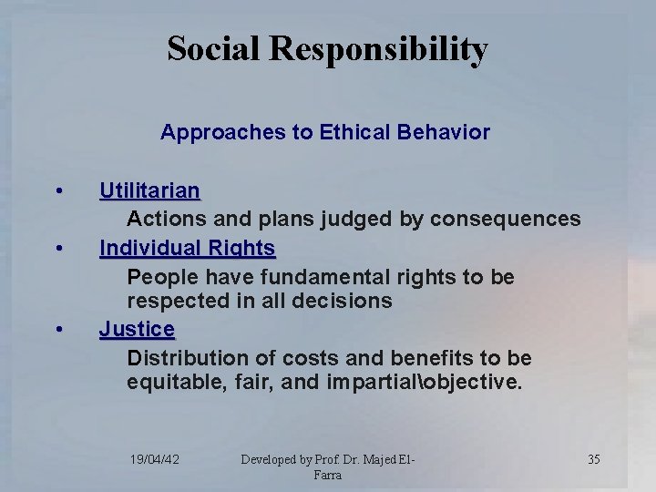 Social Responsibility Approaches to Ethical Behavior • • • Utilitarian Actions and plans judged