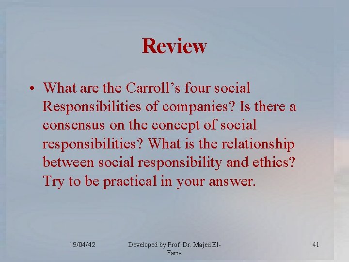 Review • What are the Carroll’s four social Responsibilities of companies? Is there a