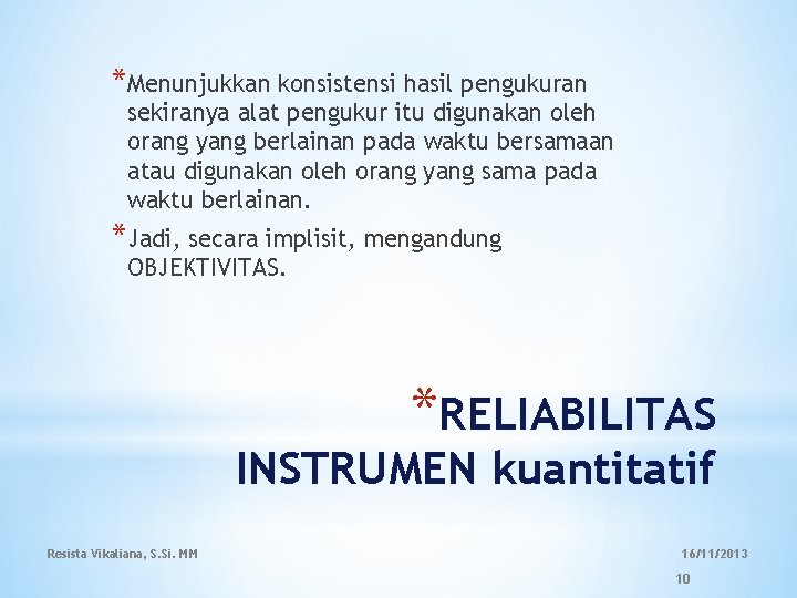 *Menunjukkan konsistensi hasil pengukuran sekiranya alat pengukur itu digunakan oleh orang yang berlainan pada