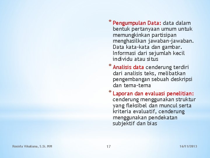 * Pengumpulan Data: data dalam bentuk pertanyaan umum untuk memungkinkan partisipan menghasilkan jawaban-jawaban. Data