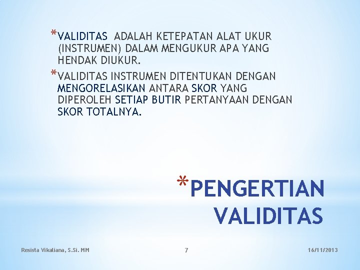 *VALIDITAS ADALAH KETEPATAN ALAT UKUR (INSTRUMEN) DALAM MENGUKUR APA YANG HENDAK DIUKUR. *VALIDITAS INSTRUMEN