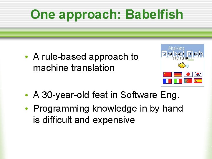 One approach: Babelfish • A rule-based approach to machine translation • A 30 -year-old