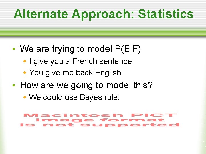 Alternate Approach: Statistics • We are trying to model P(E|F) w I give you