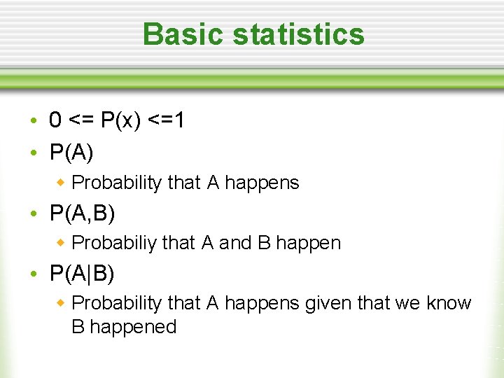 Basic statistics • 0 <= P(x) <=1 • P(A) w Probability that A happens