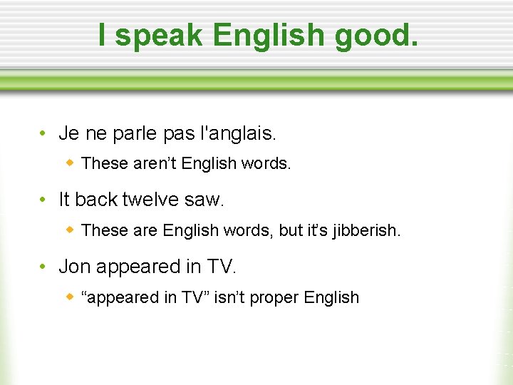 I speak English good. • Je ne parle pas l'anglais. w These aren’t English