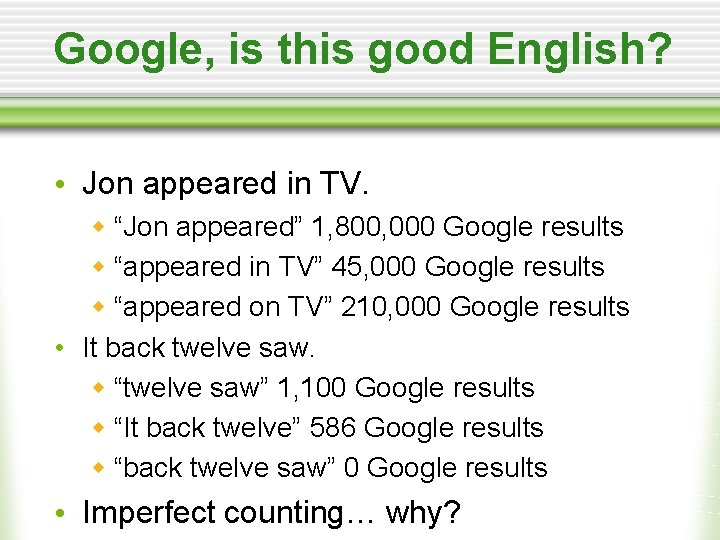Google, is this good English? • Jon appeared in TV. w “Jon appeared” 1,