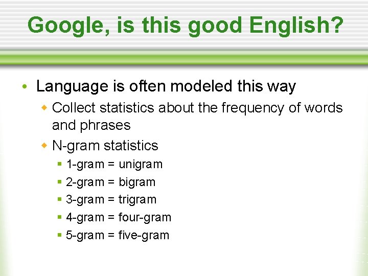 Google, is this good English? • Language is often modeled this way w Collect