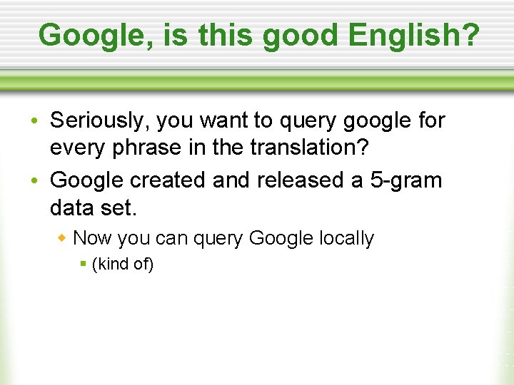 Google, is this good English? • Seriously, you want to query google for every