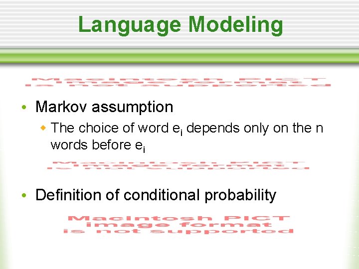 Language Modeling • Markov assumption w The choice of word ei depends only on