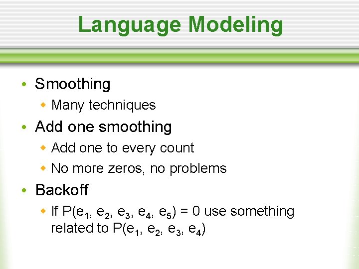 Language Modeling • Smoothing w Many techniques • Add one smoothing w Add one