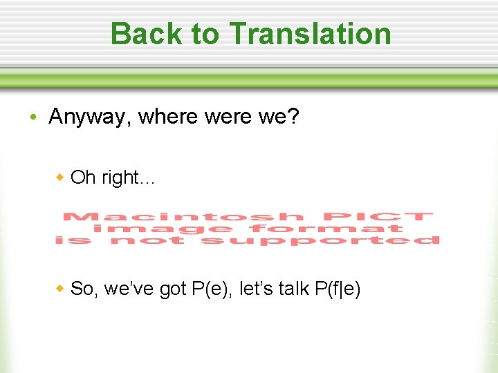 Back to Translation • Anyway, where we? w Oh right… w So, we’ve got