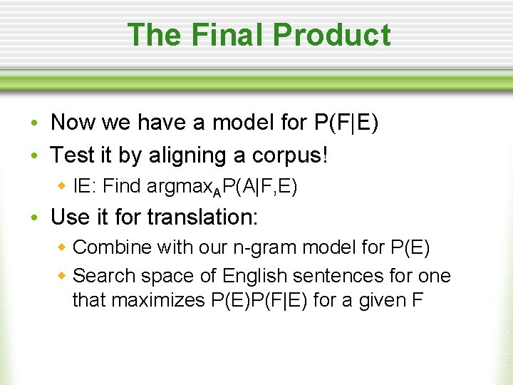 The Final Product • Now we have a model for P(F|E) • Test it