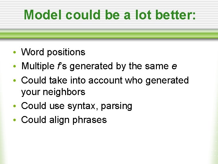 Model could be a lot better: • Word positions • Multiple f’s generated by