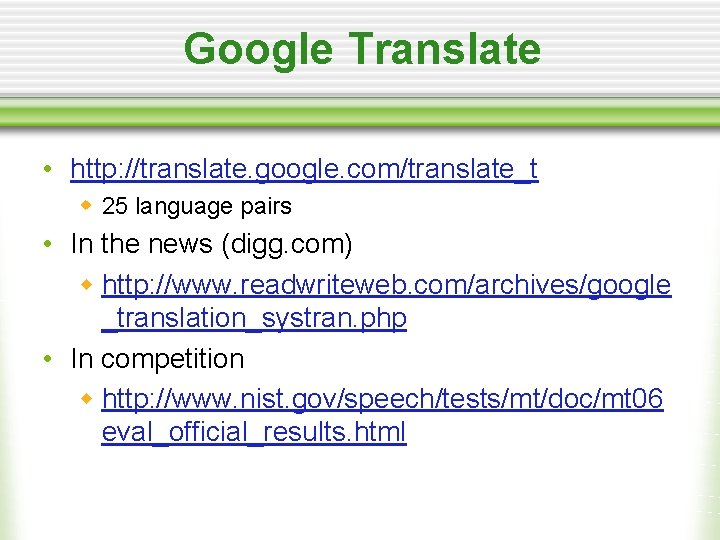 Google Translate • http: //translate. google. com/translate_t w 25 language pairs • In the