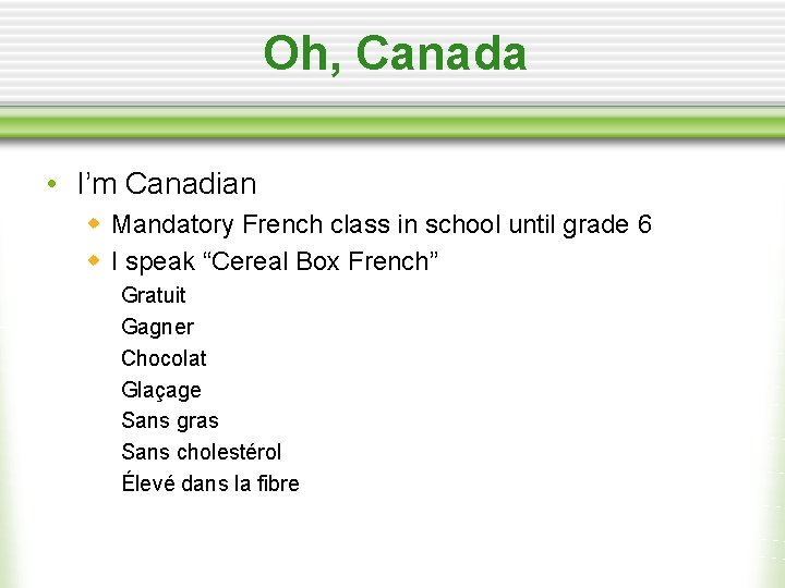 Oh, Canada • I’m Canadian w Mandatory French class in school until grade 6
