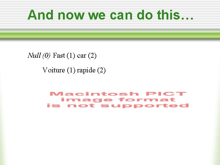 And now we can do this… Null (0) Fast (1) car (2) Voiture (1)
