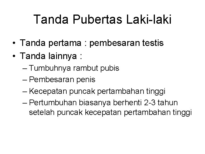 Tanda Pubertas Laki-laki • Tanda pertama : pembesaran testis • Tanda lainnya : –