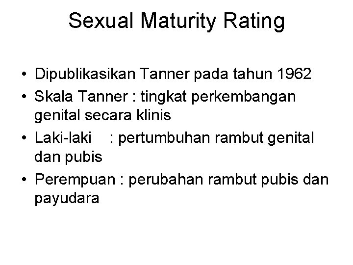 Sexual Maturity Rating • Dipublikasikan Tanner pada tahun 1962 • Skala Tanner : tingkat