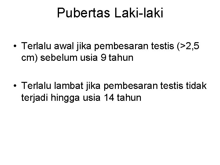 Pubertas Laki-laki • Terlalu awal jika pembesaran testis (>2, 5 cm) sebelum usia 9