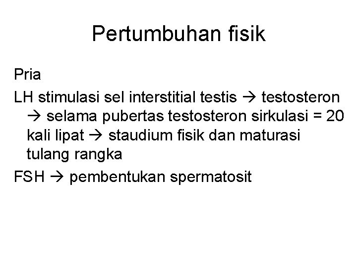 Pertumbuhan fisik Pria LH stimulasi sel interstitial testis testosteron selama pubertas testosteron sirkulasi =