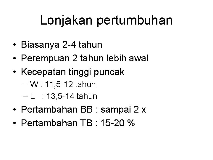 Lonjakan pertumbuhan • Biasanya 2 -4 tahun • Perempuan 2 tahun lebih awal •
