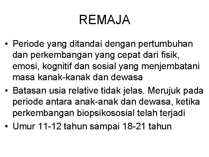 REMAJA • Periode yang ditandai dengan pertumbuhan dan perkembangan yang cepat dari fisik, emosi,