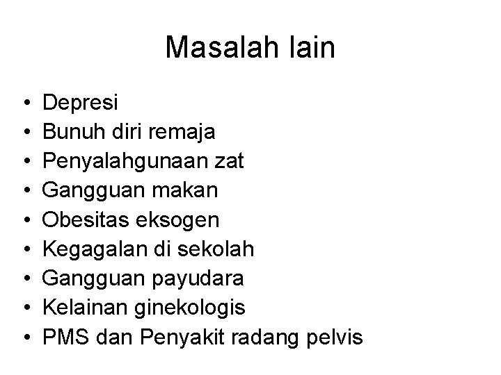 Masalah lain • • • Depresi Bunuh diri remaja Penyalahgunaan zat Gangguan makan Obesitas