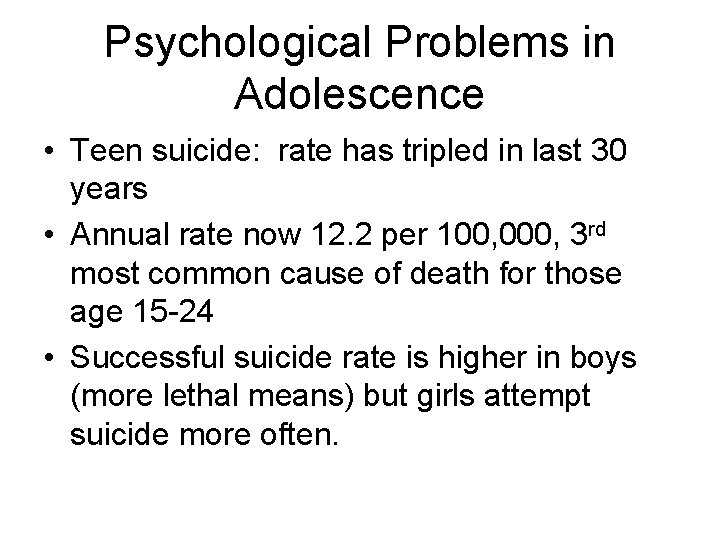Psychological Problems in Adolescence • Teen suicide: rate has tripled in last 30 years