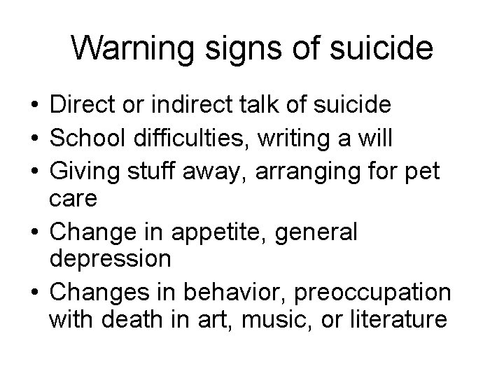 Warning signs of suicide • Direct or indirect talk of suicide • School difficulties,