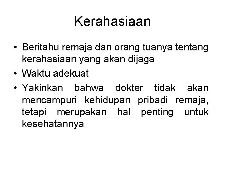 Kerahasiaan • Beritahu remaja dan orang tuanya tentang kerahasiaan yang akan dijaga • Waktu