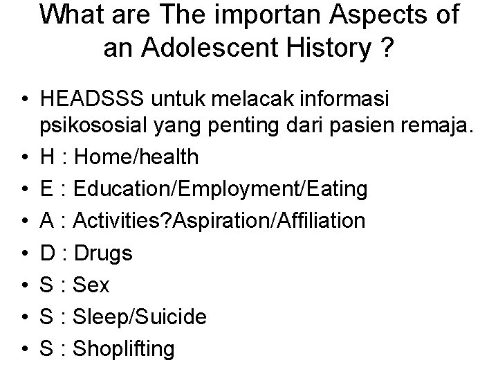 What are The importan Aspects of an Adolescent History ? • HEADSSS untuk melacak