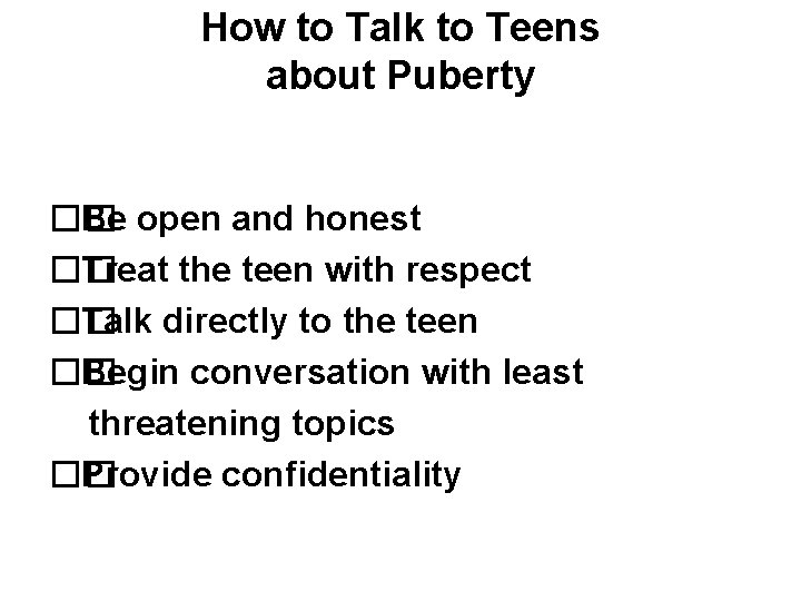 How to Talk to Teens about Puberty �� Be open and honest �� Treat